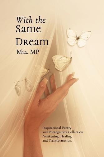 With the Same Dream: Poetry and Photography Journey for Those Seeking Awakening and Self-Discovery