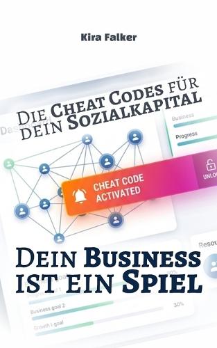Dein Business ist ein Spiel: Die Cheat Codes für dein Sozialkapital