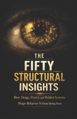 The Fifty Structural Insights: Drugs, Power, and the System That Needs the Problem