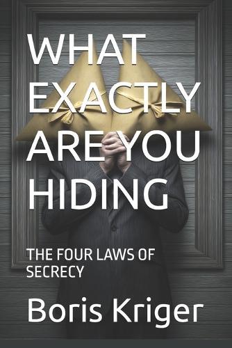 What Exactly Are You Hiding: The Four Laws of Secrecy
