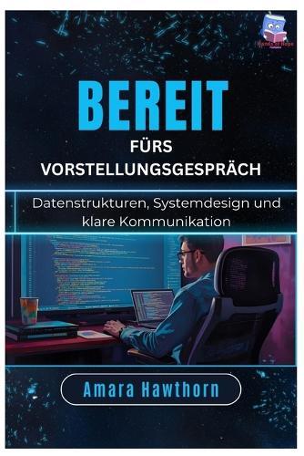 Bereit fürs Vorstellungsgespräch: Datenstrukturen, Systemdesign und klare Kommunikation