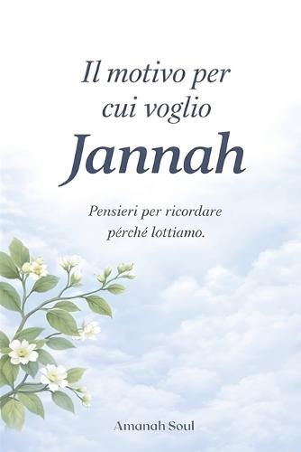 Il motivo per cui voglio Jannah: Pensieri per ricordare perché lottiamo e ritrovare la strada verso Allāh