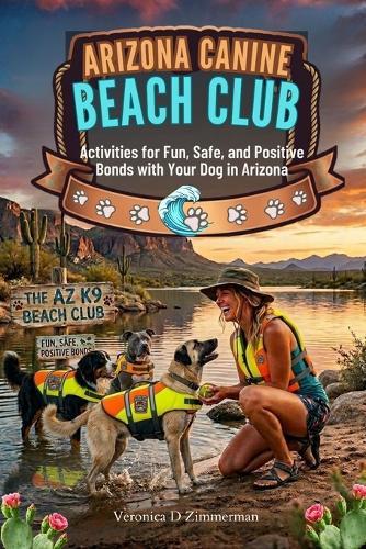 Arizona Canine Beach Club: Activities for Fun, Safe, and Positive Bonds with Your Dog in Arizona
