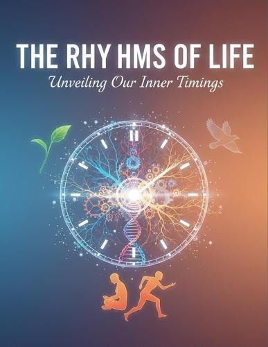 The Rhythms Of Life: Unveiling Our Inner Timings