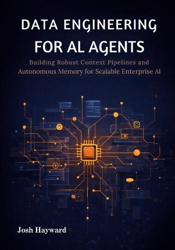 Data Engineering for AI Agents: Building Robust Context Pipelines and Autonomous Memory for Scalable Enterprise AI
