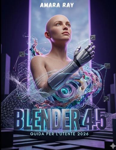 Blender 4.5 Guida Per l'Utente 2026