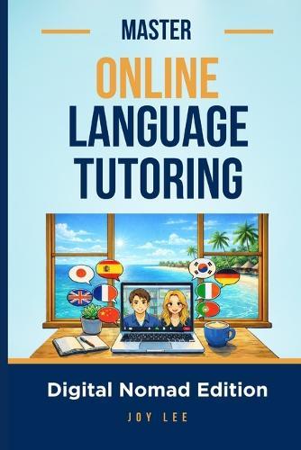 Master Online Language Tutoring: Teach Languages Online and Build a Location-Independent Income