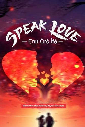 Speak Love - Ẹnu Ọ̀rọ̀ Ìfẹ́: A Stage-Cinematic Play About Marriage, Silence, and the Courage to Speak Love