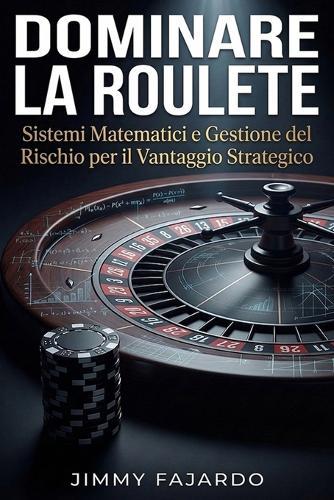 Dominare la Roulette: Sistemi Matematici e Gestione del Rischio per il Vantaggio Strategico