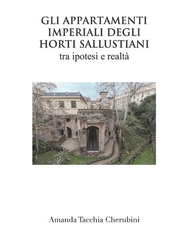 Gli appartamenti Imperiali degli Horti SAllustiani: Ipotesi e realtà