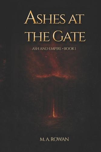Ashes at the Gate: Ash and Empire - Book 1
