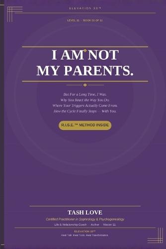 I Am Not My Parents: R.I.S.E.(TM) Edition