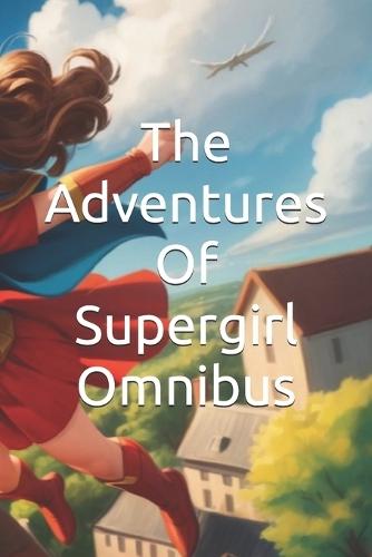 The Adventures Of Supergirl Omnibus