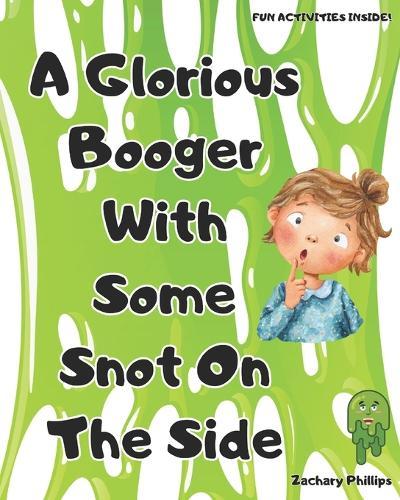 A Glorious Booger With Some Snot On The Side