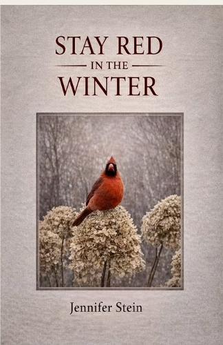 Stay Red in the Winter: What remains when life takes everything - and what doesn't