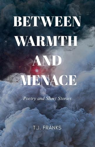 Between Warmth and Menace: Poetry and Short Stories