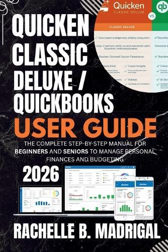 Quicken Classic Deluxe / QuickBooks User Guide: The Complete Step-by-Step Manual for Beginners and Seniors to Manage Personal Finances and Budgeting