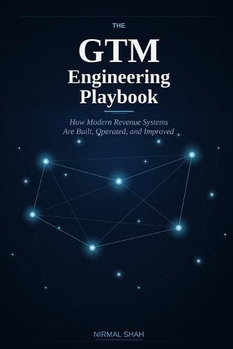 The GTM Engineering Playbook: How Modern Revenue Systems Are Built, Operated, and Improved