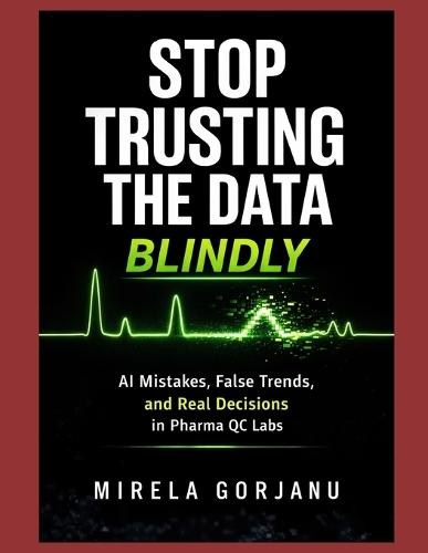 Stop Trusting the Data Blindly: AI mistakes, False Trends, and Real Decisions in Pharma Quality Control