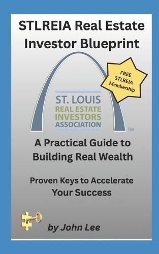 STLREIA Real Estate Investor Blueprint: A Practical Guide to Building Real Wealth