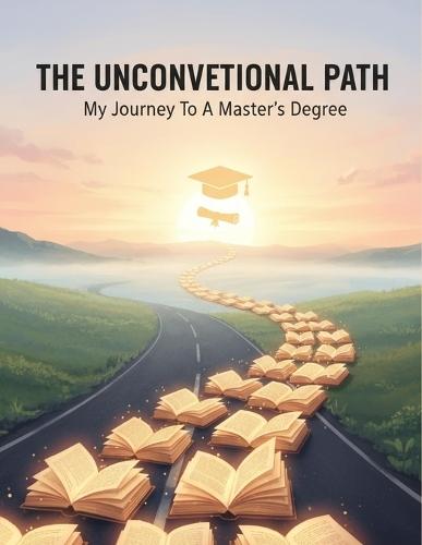 The Unconventional Path: My Journey To A Master'S Degree