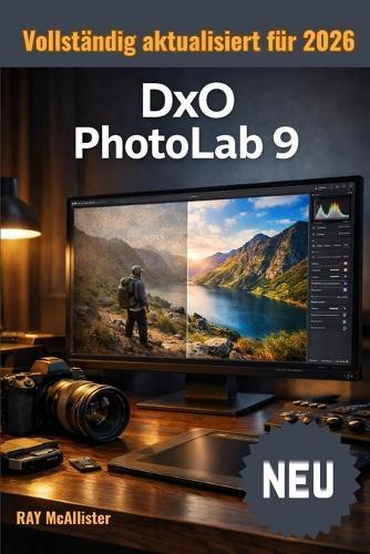 DxO Photolab 9 Benutzerhandbuch 2026: Eine vollständige Schritt-für-Schritt-Anleitung zur Perfektionierung von RAW-Bildern, zur Rauschunterdrückung und zur einfachen Erzeugung atemberaubender Farben.