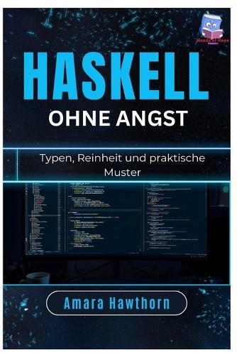 Haskell ohne Angst: Typen, Reinheit und praktische Muster