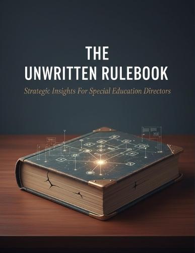 The Unwritten Rulebook: Strategic Insights For Special Education Directors
