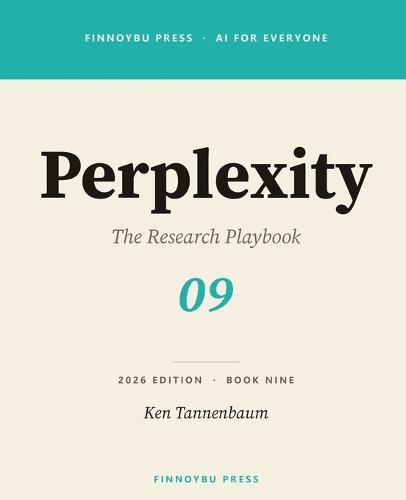Perplexity AI: The Research Playbook: Master AI-Powered Research - From Pro Search to Deep Research, Spaces, and Beyond