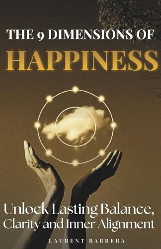 The 9 Dimensions of Happiness: How to Rebalance Your Life, Find Clarity and Create Lasting Inner Alignment