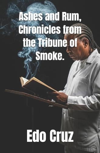 Ashes and Rum, Chronicles from the Tribune of Smoke.