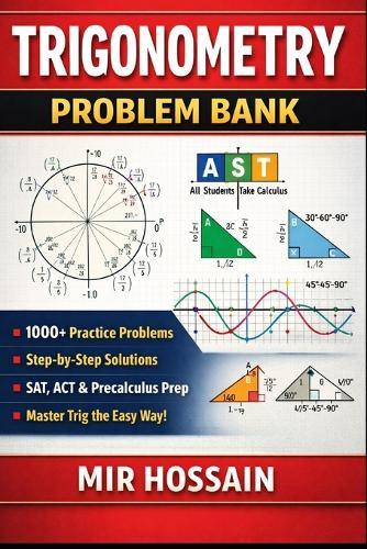 Trigonometry Problem Bank: 1000+ Practice Problems with Step-by-Step Solutions Unit Circle - Identities - Graphs - Equations SAT, ACT & Precalculus Prep