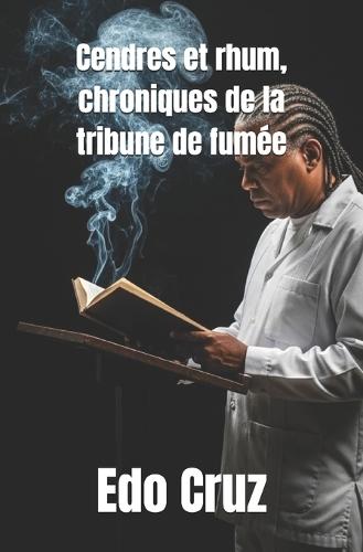 Cendres et rhum, chroniques de la tribune de fumée