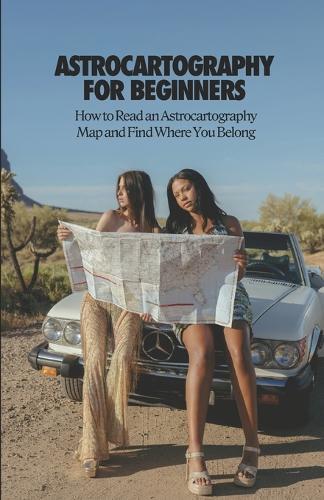 Astrocartography for Beginners: How to Read an Astrocartography Map and Find Where You Belong