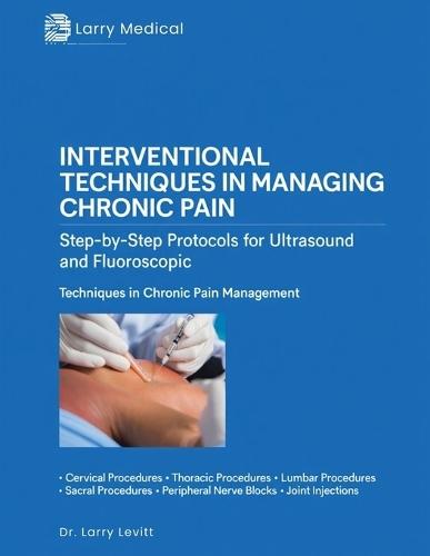 Interventional Techniques in Managing Chronic Pain: Step-by-Step Protocols for Ultrasound and Fluoroscopic Techniques in Chronic Pain Management