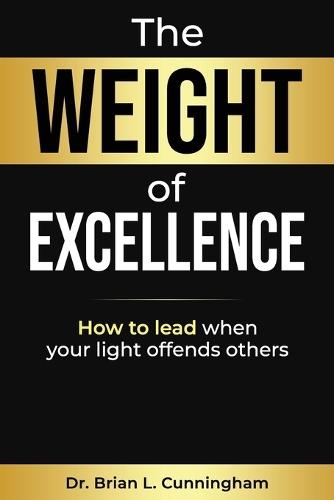 The Weight of Excellence: How to Lead When Your Light Offends Others