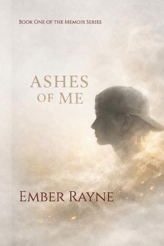 Ashes of Me: Book One of the Memoir Series