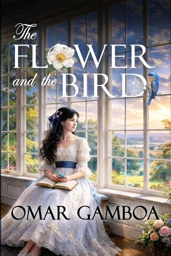 The Flower and the Bird: / a tender, clean historical romance novella about first love, family warmth, and quiet devotion.