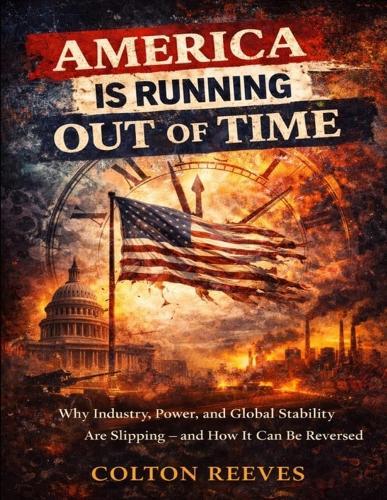 America is running out of time: Why industry, power, and global stability are slipping-and how it can be reversed