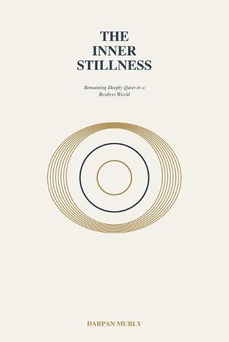 The Inner Stillness: Remaining Deeply Quiet in a Restless World