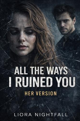 All The Ways I Ruined You: Her Version