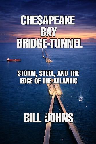 Chesapeake Bay Bridge-Tunnel: Storm, Steel, and the Edge of the Atlantic