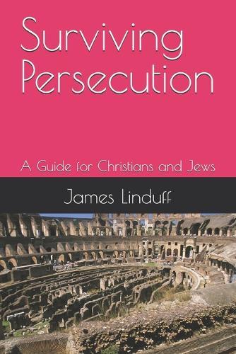 Surviving Persecution: A Guide for Christians and Jews