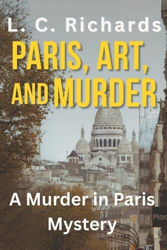 Paris, Art, and Murder: A Murder in Paris Mystery