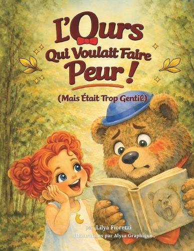 L'Ours qui voulait faire peur (mais était très gentil): Album jeunesse drôle et tendre sur les émotions dès 3 ans, pour les enfants de 3 à 6 ans