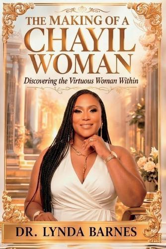 The Making of a Chayil Woman: Discovering the Virtuous Woman Within