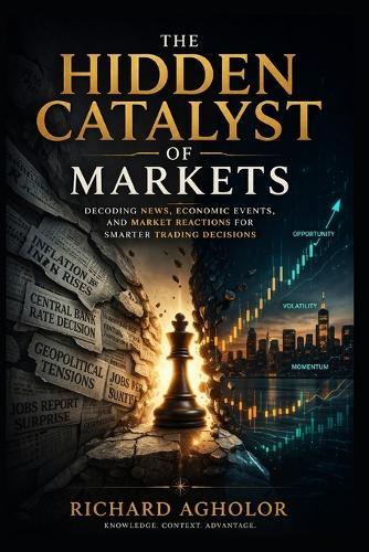 The Hidden Catalyst of Markets: Decoding News, Economic Events, and Market Reactions for Smarter Trading Decisions