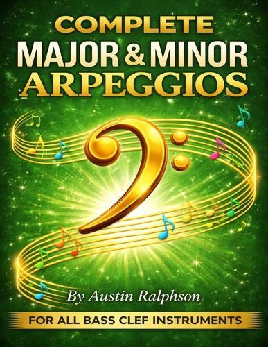Arpeggio book (arpeggios) for all BASS CLEF instruments: Simple process to success for all grades.