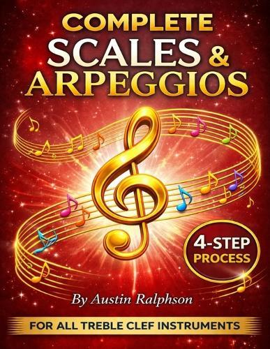 Scales and arpeggios book for all TREBLE CLEF instruments: Simple process to success in every key