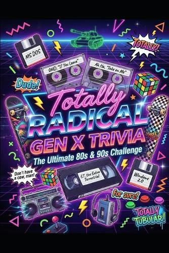 Totally Radical: The Ultimate Gen X Trivia Challenge: 1,000+ Questions from the 1980s & 1990s
